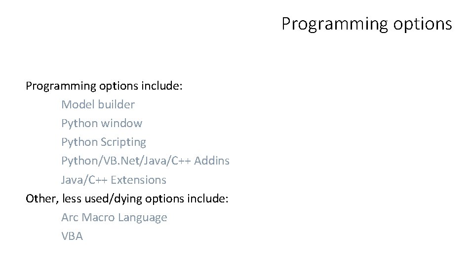 Programming options include: Model builder Python window Python Scripting Python/VB. Net/Java/C++ Addins Java/C++ Extensions