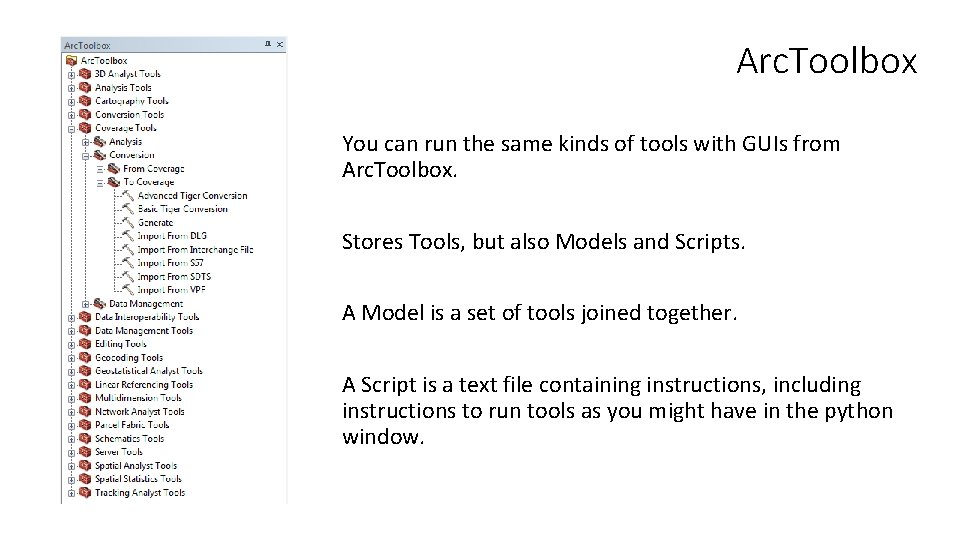 Arc. Toolbox You can run the same kinds of tools with GUIs from Arc.