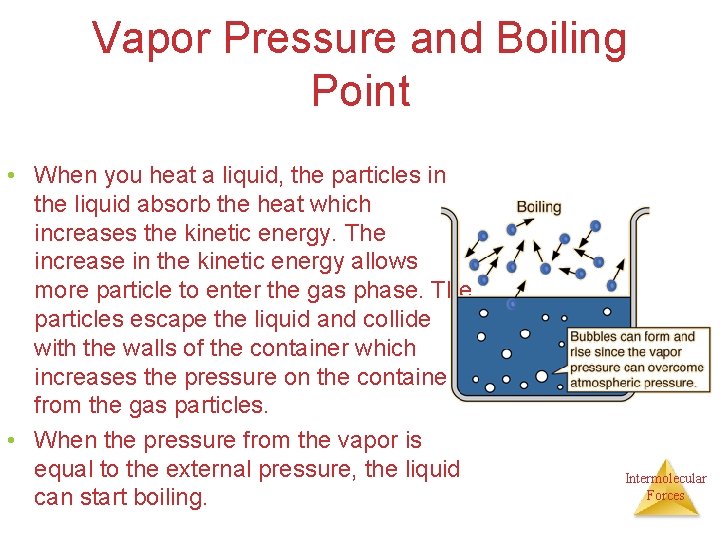 Vapor Pressure and Boiling Point • When you heat a liquid, the particles in