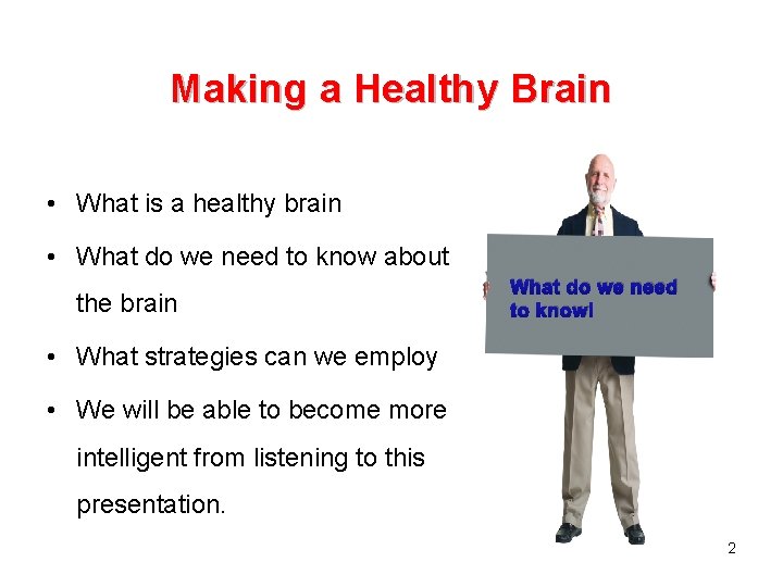 Making a Healthy Brain • What is a healthy brain • What do we