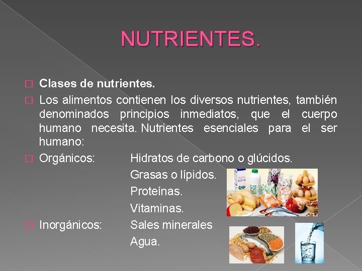 NUTRIENTES. Clases de nutrientes. � Los alimentos contienen los diversos nutrientes, también denominados principios