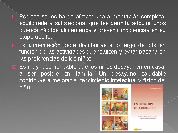 Por eso se les ha de ofrecer una alimentación completa, equilibrada y satisfactoria, que