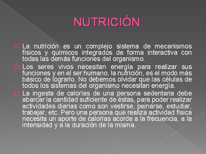 NUTRICIÓN. La nutrición es un complejo sistema de mecanismos físicos y químicos integrados de