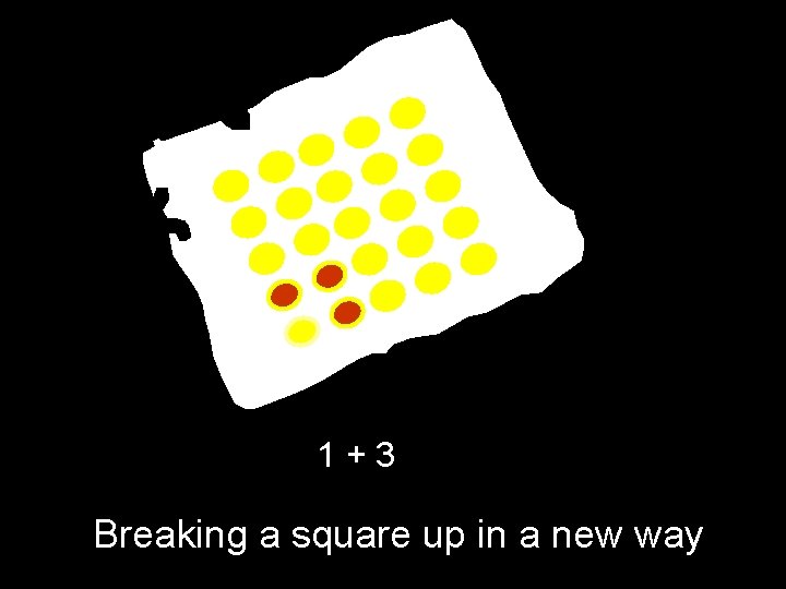1+3 Breaking a square up in a new way 