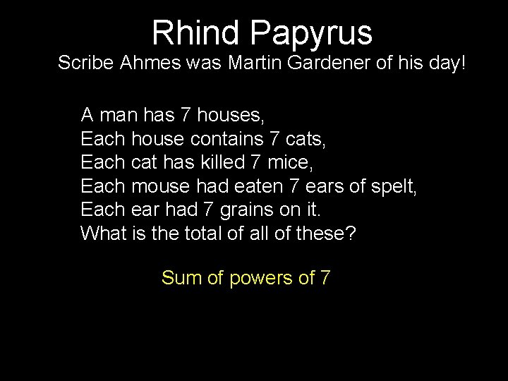 Rhind Papyrus Scribe Ahmes was Martin Gardener of his day! A man has 7