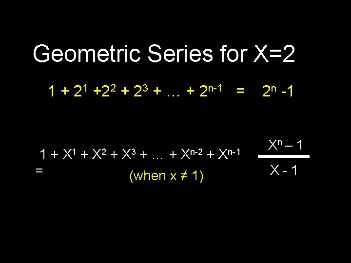 Geometric Series for X=2 1 + 21 +22 + 23 + … + 2
