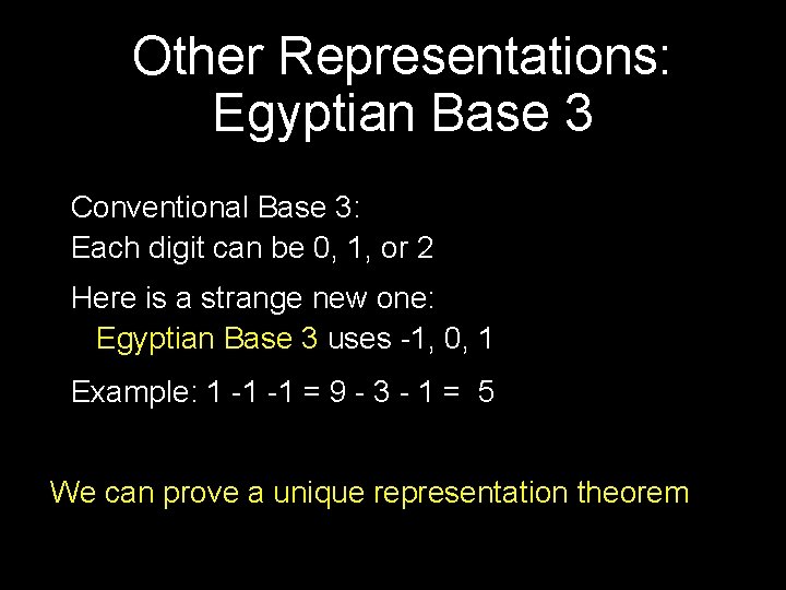 Other Representations: Egyptian Base 3 Conventional Base 3: Each digit can be 0, 1,