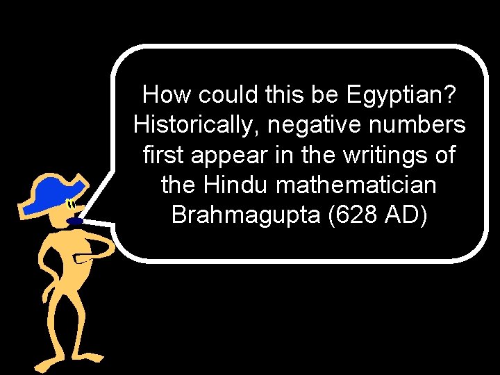 How could this be Egyptian? Historically, negative numbers first appear in the writings of