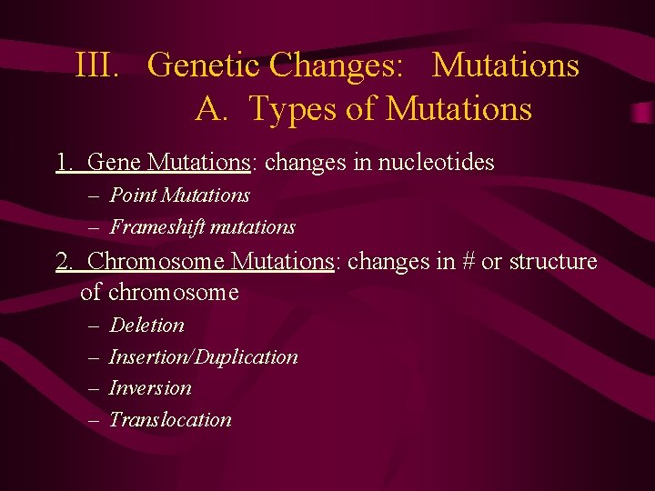 III. Genetic Changes: Mutations A. Types of Mutations 1. Gene Mutations: changes in nucleotides