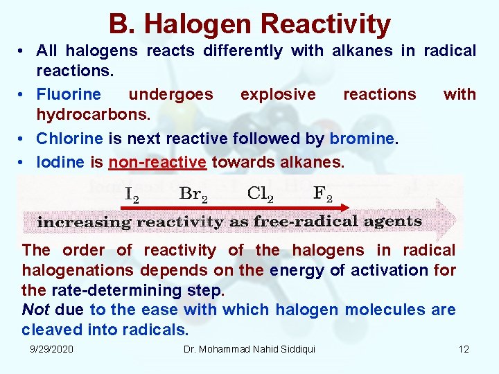 B. Halogen Reactivity • All halogens reacts differently with alkanes in radical reactions. •