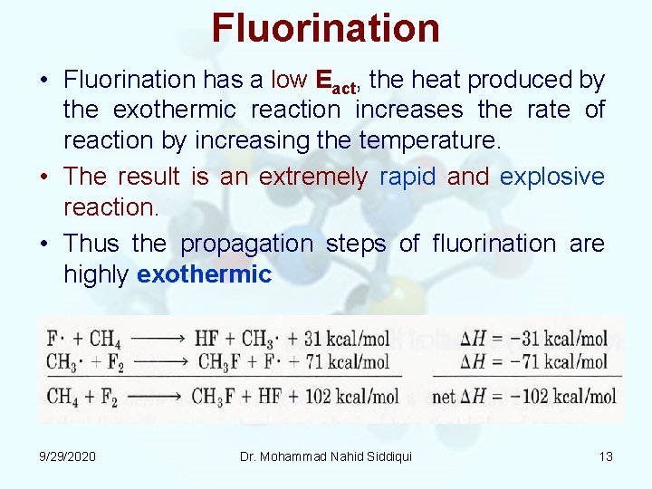 Fluorination • Fluorination has a low Eact, the heat produced by the exothermic reaction