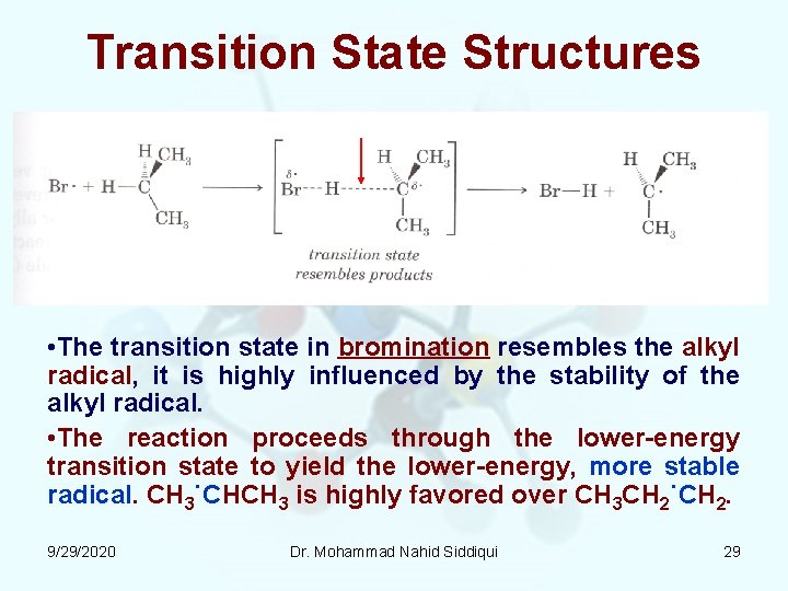 Transition State Structures • The transition state in bromination resembles the alkyl radical, it