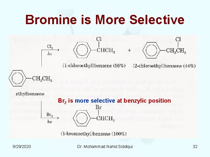 Bromine is More Selective Br 2 is more selective at benzylic position 9/29/2020 Dr.