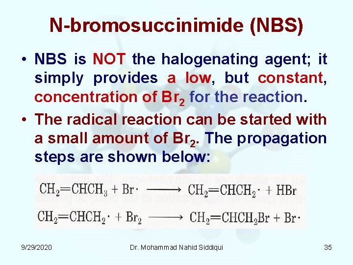 N bromosuccinimide (NBS) • NBS is NOT the halogenating agent; it simply provides a