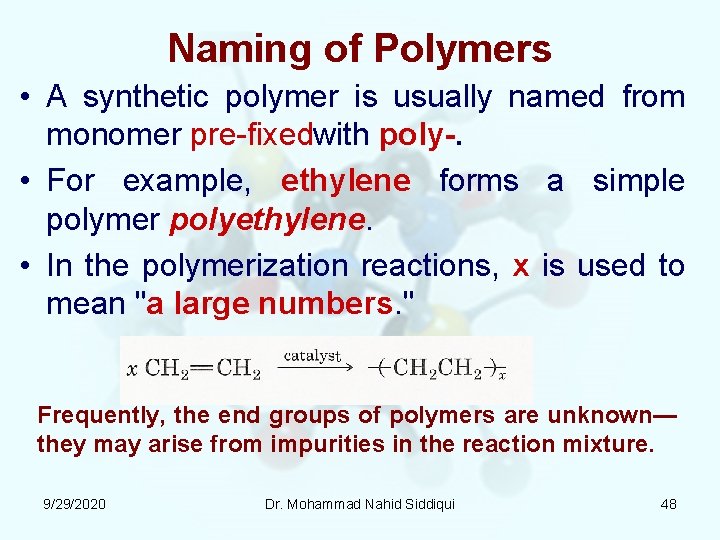 Naming of Polymers • A synthetic polymer is usually named from monomer pre fixedwith