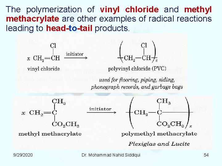 The polymerization of vinyl chloride and methyl methacrylate are other examples of radical reactions