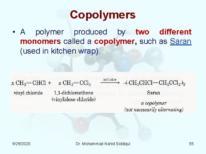 Copolymers • A polymer produced by two different monomers called a copolymer, such as