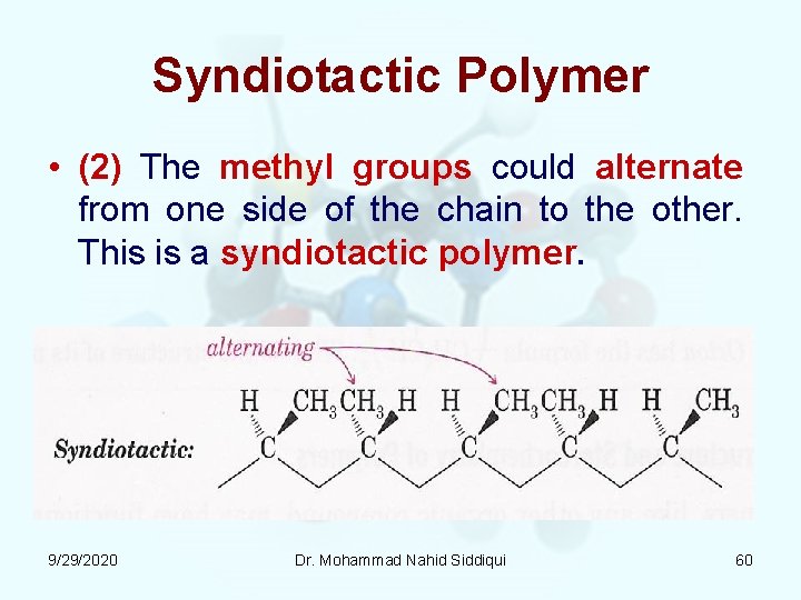 Syndiotactic Polymer • (2) The methyl groups could alternate from one side of the