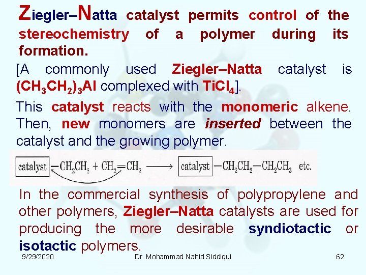 Ziegler–Natta catalyst permits control of the stereochemistry of a polymer during its formation. [A