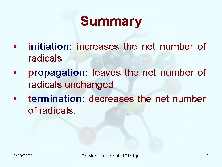 Summary • • • initiation: increases the net number of radicals propagation: leaves the
