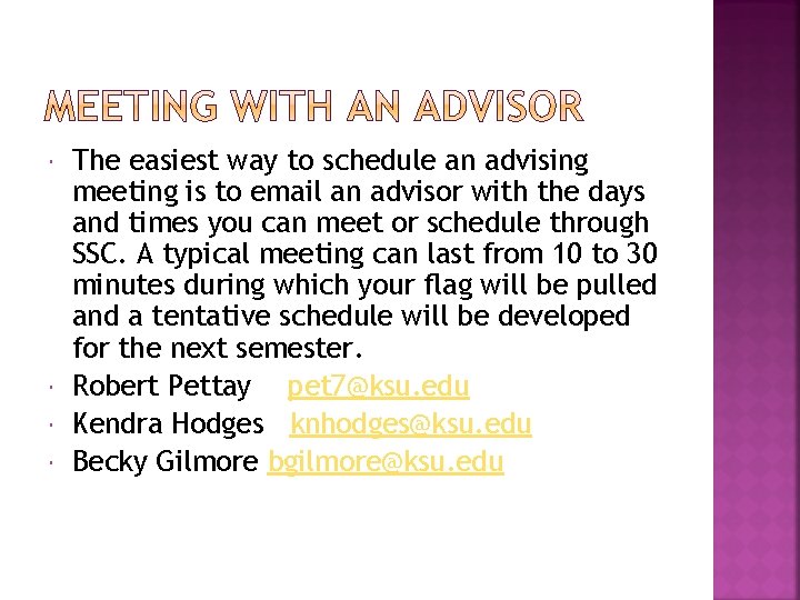  The easiest way to schedule an advising meeting is to email an advisor