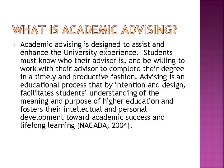  Academic advising is designed to assist and enhance the University experience. Students must