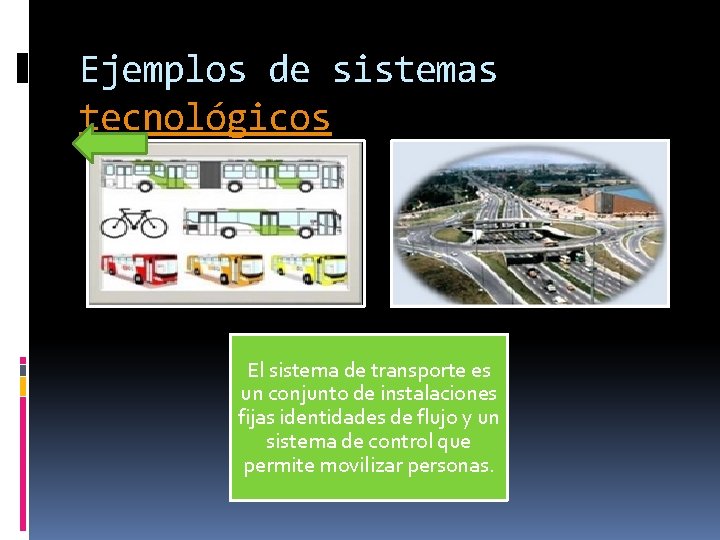 Ejemplos de sistemas tecnológicos El sistema de transporte es un conjunto de instalaciones fijas