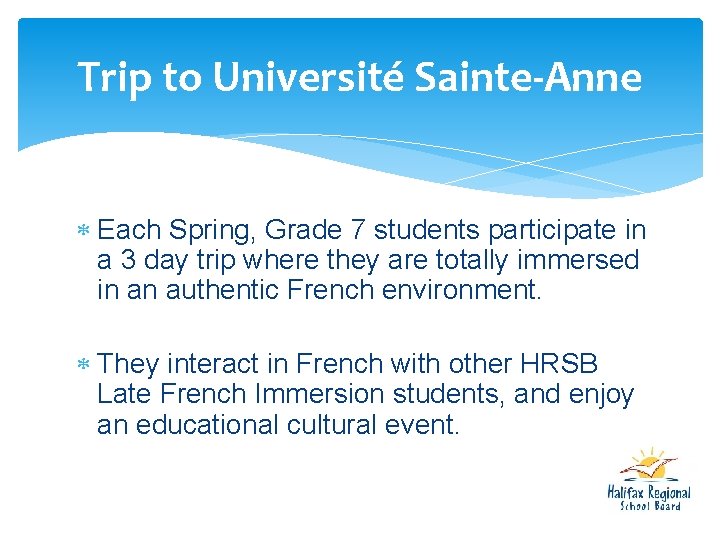 Trip to Université Sainte-Anne Each Spring, Grade 7 students participate in a 3 day Trip to Université Sainte-Anne Each Spring, Grade 7 students participate in a 3 day