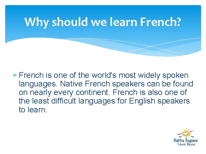 Why should we learn French? French is one of the world's most widely spoken Why should we learn French? French is one of the world's most widely spoken