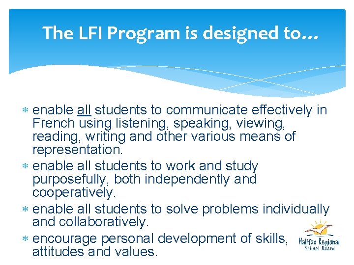 The LFI Program is designed to… enable all students to communicate effectively in French The LFI Program is designed to… enable all students to communicate effectively in French
