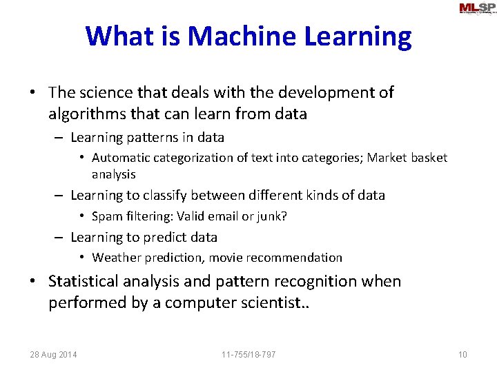 What is Machine Learning • The science that deals with the development of algorithms