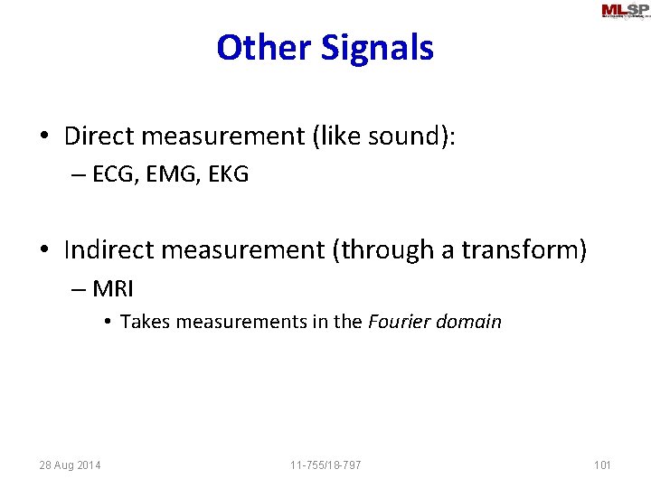 Other Signals • Direct measurement (like sound): – ECG, EMG, EKG • Indirect measurement