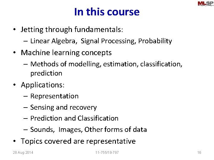 In this course • Jetting through fundamentals: – Linear Algebra, Signal Processing, Probability •