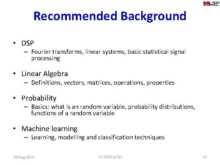 Recommended Background • DSP – Fourier transforms, linear systems, basic statistical signal processing •