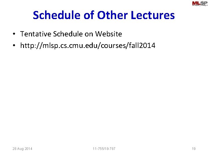 Schedule of Other Lectures • Tentative Schedule on Website • http: //mlsp. cs. cmu.