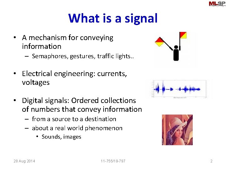 What is a signal • A mechanism for conveying information – Semaphores, gestures, traffic