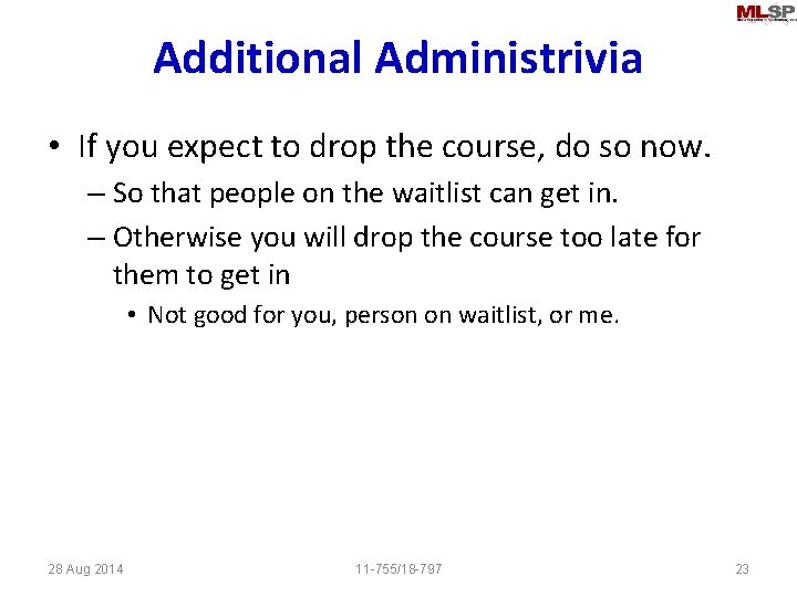 Additional Administrivia • If you expect to drop the course, do so now. –