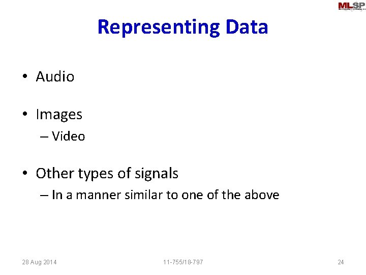 Representing Data • Audio • Images – Video • Other types of signals –