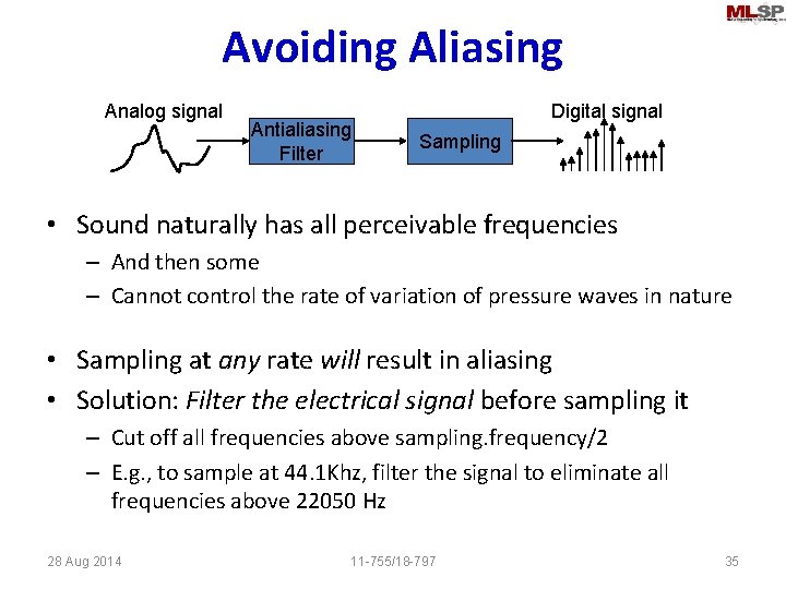 Avoiding Aliasing Analog signal Antialiasing Filter Digital signal Sampling • Sound naturally has all