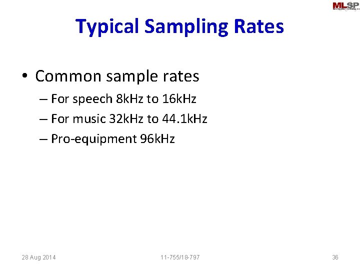 Typical Sampling Rates • Common sample rates – For speech 8 k. Hz to