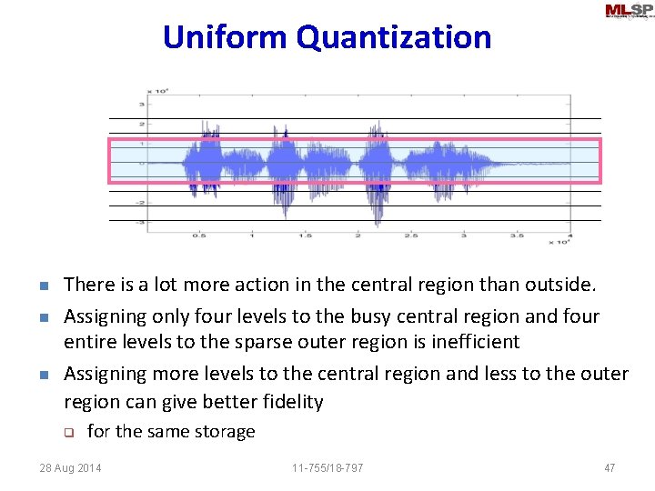 Uniform Quantization n There is a lot more action in the central region than