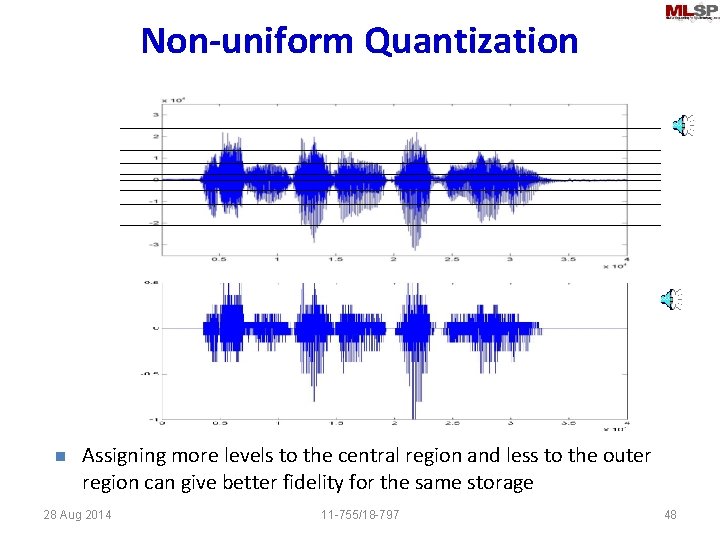 Non-uniform Quantization n Assigning more levels to the central region and less to the