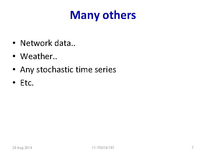 Many others • • Network data. . Weather. . Any stochastic time series Etc.