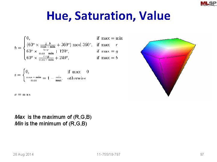 Hue, Saturation, Value Max is the maximum of (R, G, B) Min is the