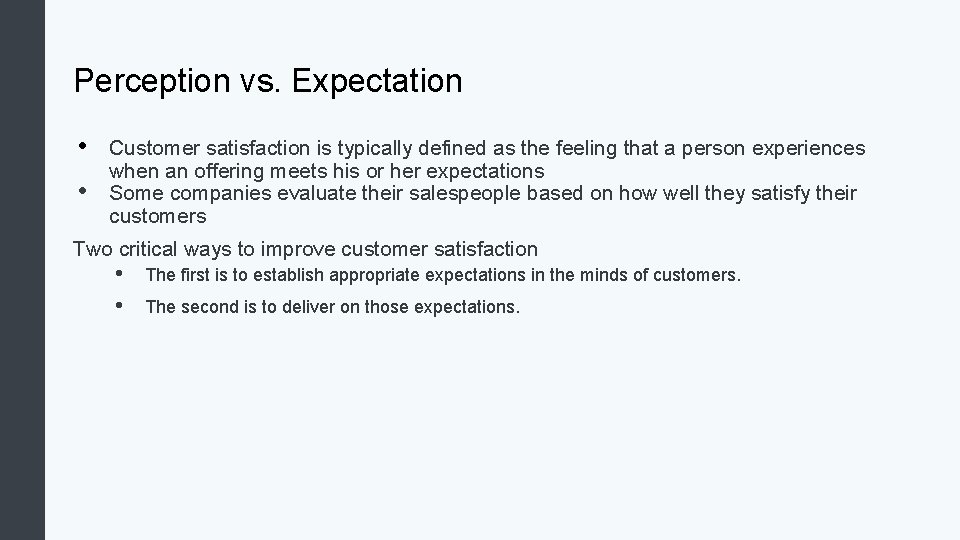 Perception vs. Expectation • • Customer satisfaction is typically defined as the feeling that