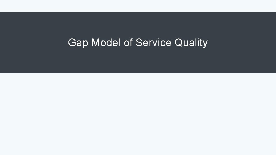 Gap Model of Service Quality 