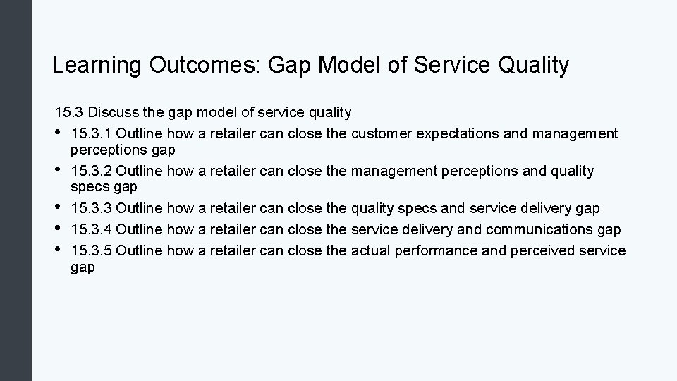 Learning Outcomes: Gap Model of Service Quality 15. 3 Discuss the gap model of