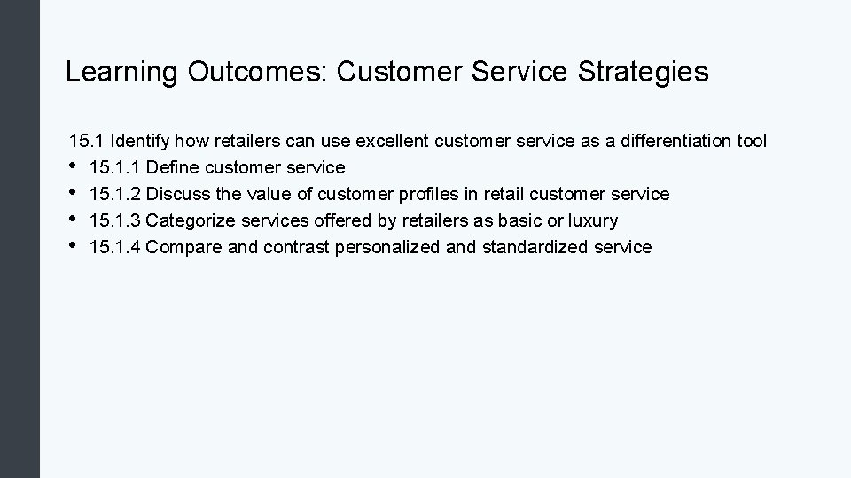 Learning Outcomes: Customer Service Strategies 15. 1 Identify how retailers can use excellent customer