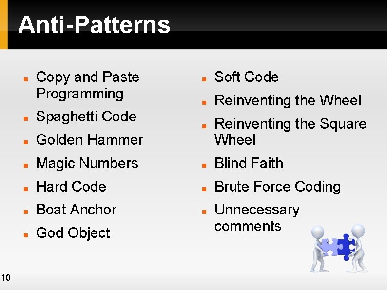 Anti-Patterns 10 Copy and Paste Programming Soft Code Reinventing the Wheel Spaghetti Code Golden Anti-Patterns 10 Copy and Paste Programming Soft Code Reinventing the Wheel Spaghetti Code Golden