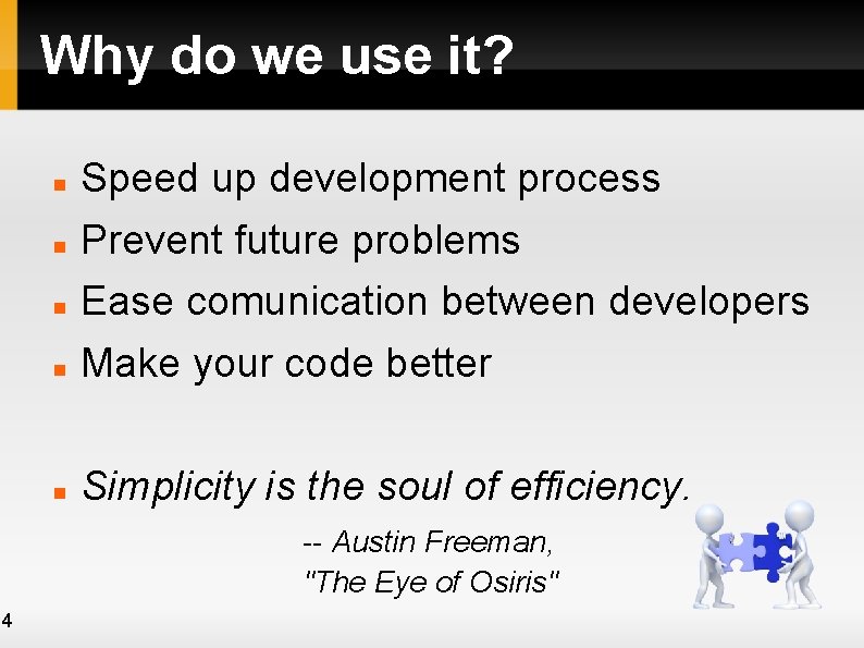 Why do we use it? Speed up development process Prevent future problems Ease comunication Why do we use it? Speed up development process Prevent future problems Ease comunication
